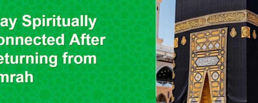 Keeping the Umrah Spirit Alive After Returning Home